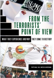 From the Terrorists' Point of View: What They Experience and Why They Come to Destroy (Fathali M. Moghaddam)