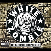 Let Sleeping Corpses Lie - White Zombie