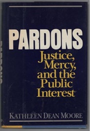 Pardons: Justice, Mercy and the Public Interest (Kathleen Dean Moore)