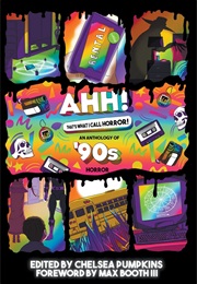 AHH! That's What I Call Horror: An Anthology of '90s Horror (Chelsea Pumpkins)