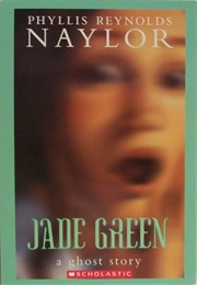Jade Green: A Ghost Story (Phyllis Reynolds Naylor)