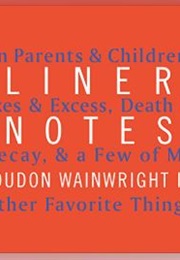 Liner Notes: On Parents & Children, Exes & Excess, Death & Decay, & a Few of My Other Favorite Thing (Loudon Wainwright III)