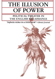 The Illusion of Power: Political Theater in the English Renaissance (Stephen Orgel)
