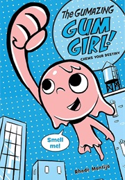 The Gumazing Gum Girl!: Chews Your Destiny (Rhode Montijo)