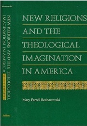 New Religions and the Theological Imagination in America (Mary Farrell Bednarowski)