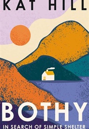 Bothy: In Search of Simple Shelter (Kat Hill)