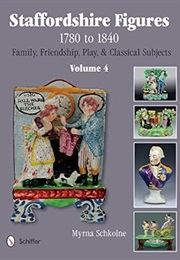 Staffordshire Figures 1780 to 1840 Volume 4: Family, Friendship, Play, & Classical Subjects (Myrna Schkolne)