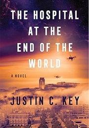 The Hospital at the End of the World (Justin C. Key)