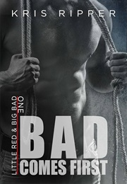 Bad Comes First (Little Red & Big Bad #1) (Kris Ripper)