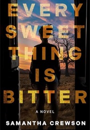 Every Sweet Thing Is Bitter (Samantha Crewson)