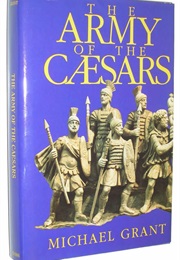 The Army of the Caesars (Michael Grant)