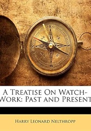 A Treatise on Watch-Work: Past and Present (Harry Leonard Nelthropp)