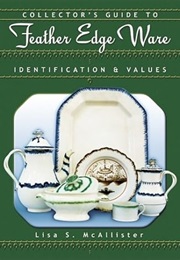 Collector's Guide to Feather Edge Ware : Identification & Values (Lisa S. McAllister)