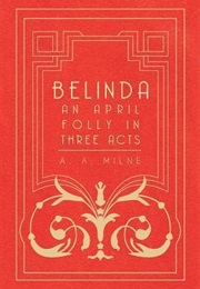 Belinda: An April Folly in Three Acts (A. A. Milne)