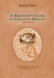 A Beginner's Guide to Creating Reality (Ramtha)