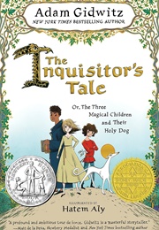 The Inquisitor's Tale: Or, the Three Magical Children and Their Holy Dog (Adam Gidwitz/Hatem Aly)