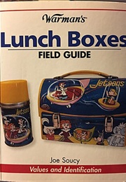 Warman's Lunch Boxes Field Guide : Values and Identification (Joe Soucy)