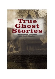 True Ghost Stories (Marchioness Townshend & Maude Ffoulkes)