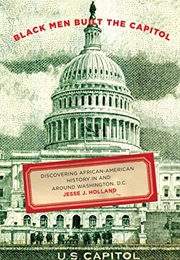 Black Men Built the Capitol: Discovering African-American History in and Around Washington, D.C. (Jesse J. Holland)
