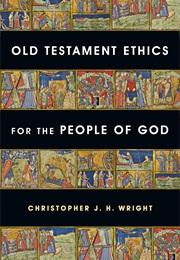 Old Testament Ethics for the People of God (Christopher J.H. Wright)