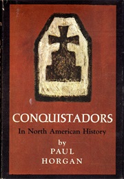 Conquistadors in North American History (Paul Horgan)