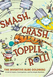 Smash, Crash, Topple, Roll!: The Inventive Rube Goldberg (Catherine Thimmesh)