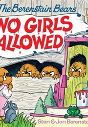 The Berenstain Bears: No Girls Allowed (Stan & Jan Berenstain)