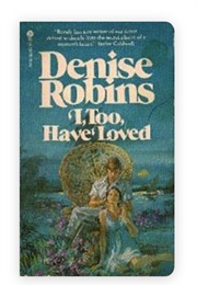 I, Too, Have Loved (Denise Robins)