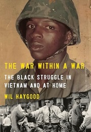 The War Within a War: The Black Struggle in Vietnam and at Home (Wil Haygood)