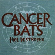 Hail Destroyer - Cancer Bats (2008)