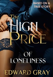 The High Price of Loneliness (Edward Gray)
