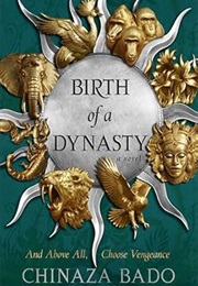 Birth of a Dynasty (Chinaza Bado)