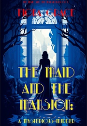 The Maid and the Mansion: A Mysterious Murder (Fiona Grace)