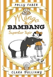 Mango & Bambang: Superstar Tapir (Polly Faber)