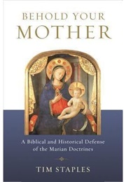 Behold Your Mother (Tim Staples)