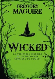 Wicked : La Véritable Histoire De La Méchante Sorcière De L'ouest (Gregory Maguire)