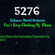 #8738 Can't Keep Checking My Phone by the Unknown Mortal Orchestra