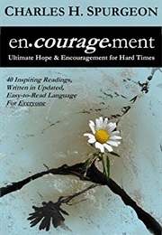 Encouragement: Ultimate Hope & Encouragement for Hard Times (Charles Haddon Spurgeon)