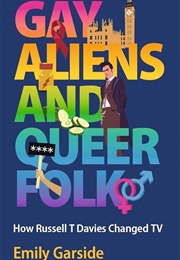 Gay Aliens and Queer Folk (Emily Garside)
