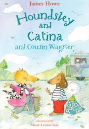 Houndsley and Catina and Cousin Wagster (James Howe)