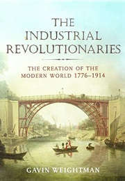 The Industrial Revolutionaries (Weightman, Gavin)