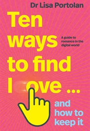 Ten Ways to Find Love ... and How to Keep It (Lisa Portolan)