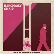 Hangman's Chair - This Is Not Supposed to Be Positive