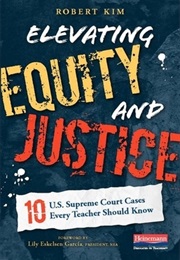 Elevating Equity and Justice: 10 US Supreme Court Cases Every Teacher Should Know (Robert Kim)