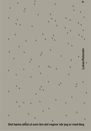 Det Høres Alltid Ut Som Om Det Regner Når Jeg Er Med Deg (Lukas Rotevatn)