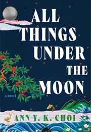 All Things Under the Moon (Ann Y.K. Choi)