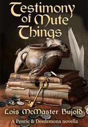 Testimony of Mute Things (Lois McMaster Bujold)