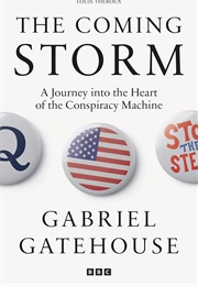 The Coming Storm: A Journey Into the Heart of the Conspiracy Machine (Gabriel Gatehouse)