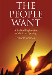 People Want: A Radical Exploration of the Arab Uprising (Gilbert Achcar)