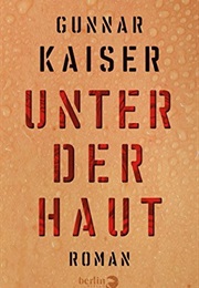Unter Der Haut (Gunnar Kaiser)